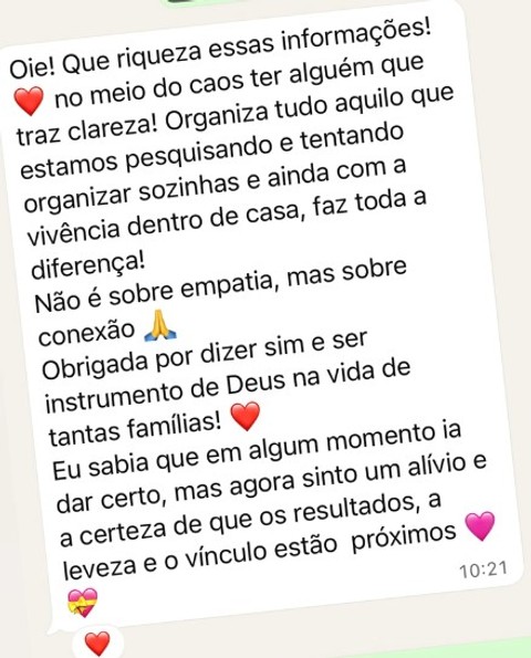 Oie! Que riqueza essas informações! No meio do caos ter alguém que traz clareza! Organiza tudo aquilo que estamos pesquisando e tentando organizar sozinhas e ainda com a vivência dentro de casa, faz toda a diferença! Agora sinto um alívio e a certeza de que os resultados, a leveza e o vínculo estão próximos.
